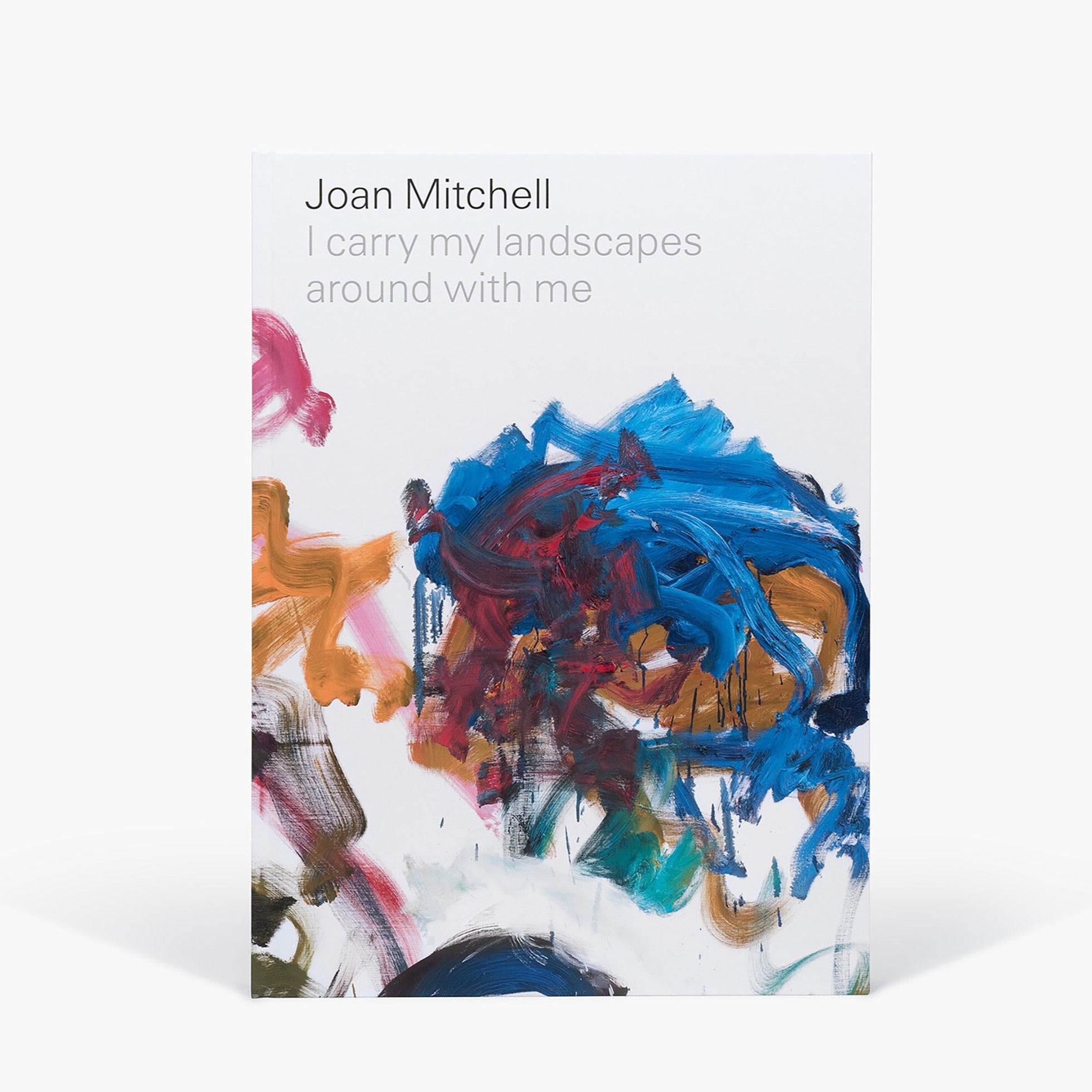 Cover of Joan Mitchell's I carry my landscapes around with me book, featuring a detailed image of an abstract paint work by the artist.